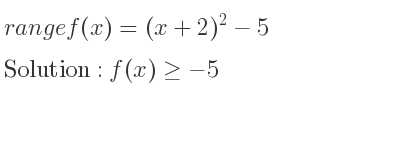 The range of f(x)=(x+2)^2-5 is f(x)>=-5